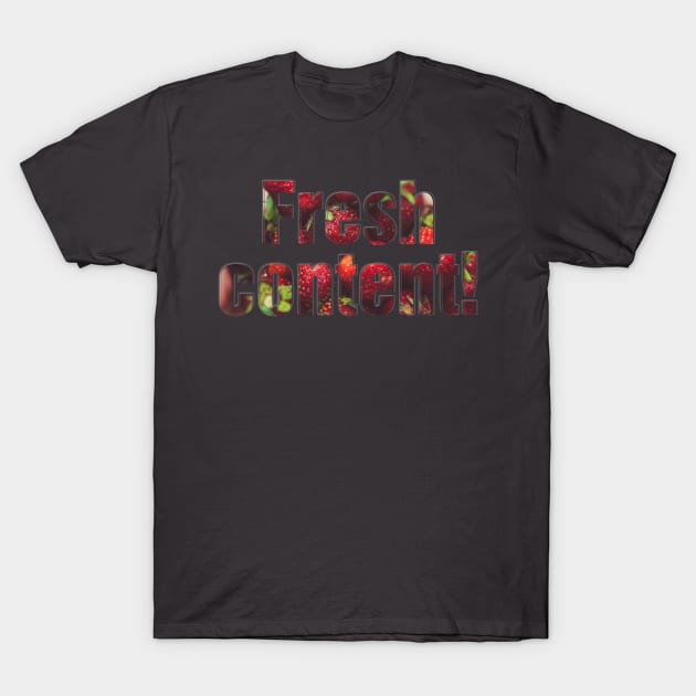 Fresh content! T-Shirt by afternoontees